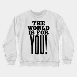 The world is for you quote Crewneck Sweatshirt